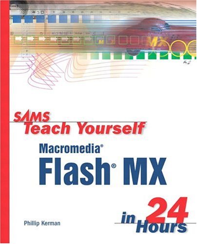 Sams Teach Yourself Macromedia Flash Mx in 24 Hours (Sams Teach Yourself in 24 Hours)