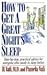 How to Get a Great Night's Sleep: Step-by-Step, Practical Advice for Everyone Who Needs to Sleep Better