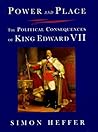 Power and Place: The Political Consequences of King Edward VII Power and Place: The Political Consequences of King Edward VII