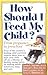 How Should I feed My Child?...
