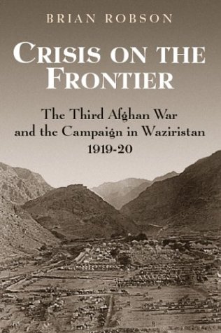 CRISIS ON THE FRONTIER: The Third Afghan War and the Campaign in Waziristan 1919-1920 (Hardcover)