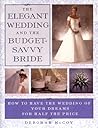 The Elegant Wedding and the Budget-Savvy Bride: How to Have the Wedding of Your Dreams for Half the Price