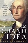 The Grand Idea: George Washington's Potomac & the Race to the West The Grand Idea: George Washington's Potomac & the Race to the West