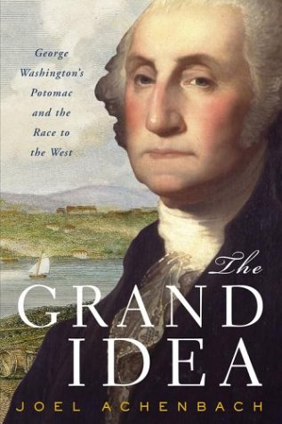 The Grand Idea: George Washington's Potomac & the Race to the West (Hardcover)