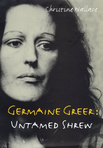Germaine Greer: Untamed Shrew (Hardcover)