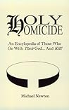 Holy Homicide: An Encyclopedia of Those Who Go With Their God & Kill