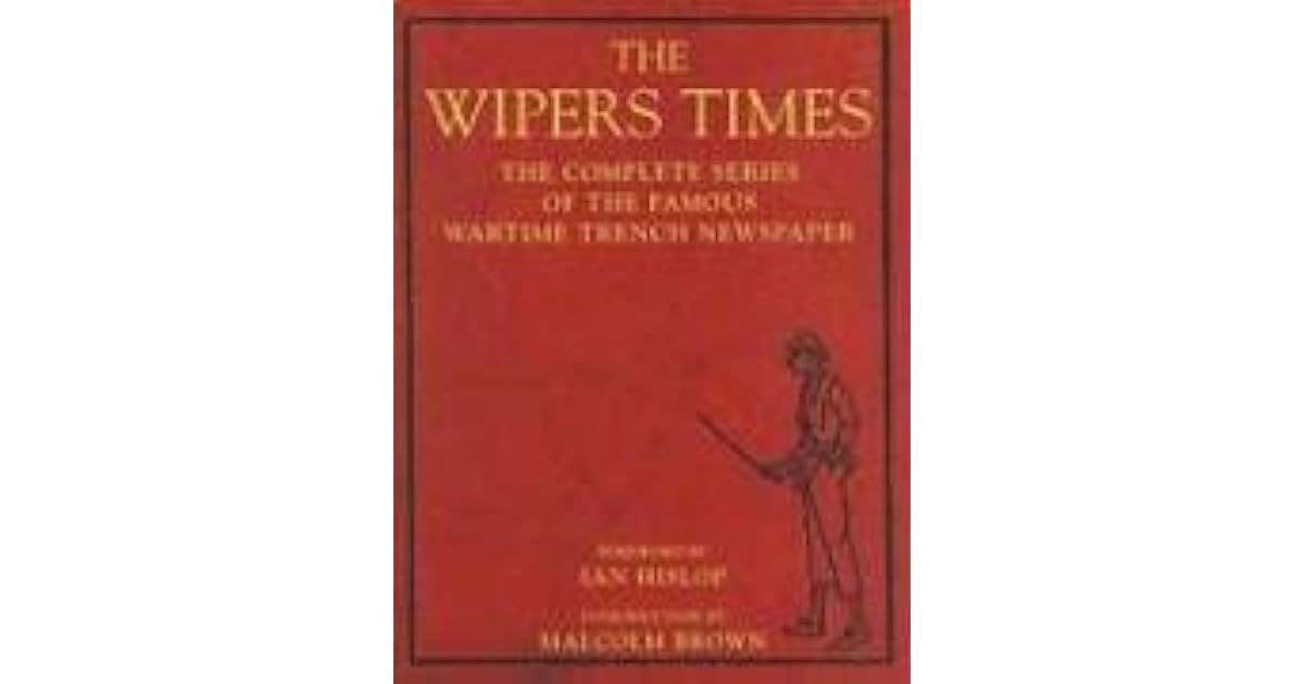 The Wipers Times The Complete Series of the Famous Wartime Trench