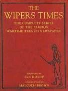 The Wipers Times: The Complete Series of the Famous Wartime Trench Newspaper (Hardcover)