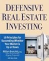 Defensive Real Estate Investing: 10 Principles for Succeeding Whether Your Market is Up or Down Defensive Real Estate Investing: 10 Principles for Succeeding Whether Your Market is Up or Down