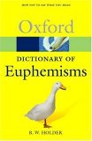 A Dictionary of Euphemisms: How Not To Say What You Mean (Oxford Quick Reference)
