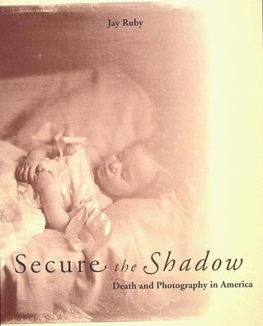 Secure the Shadow: Death and Photography in America (Hardcover)