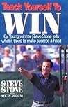 Teach Yourself to Win: Cy Young Winner Steve Stone Tells How to Make Success a Habit Teach Yourself to Win: Cy Young Winner Steve Stone Tells How to Make Success a Habit