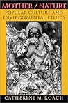 Mother / Nature: Popular Culture and Environmental Ethics