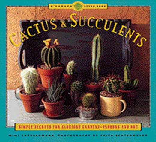 Cactus and Succulents: Simple Secrets for Glorious Gardens -- Indoors and Out (Paperback)