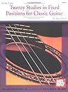 Twenty Studies for Fixed Positions in Classic Guitar