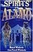 Spirits of The Alamo: A History of the Mission and its Hauntings
