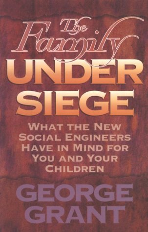 The Family Under Siege: What The New Social Engineers Have In Mind For You And Your Children