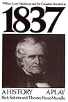 1837: William Lyon Mackenzie and the Canadian Revolution 1837: William Lyon Mackenzie and the Canadian Revolution