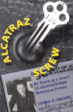 Alcatraz Screw: My Years as a Guard in America's Most Notorious Prison (Volume 1)