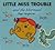 Little Miss Trouble and the...