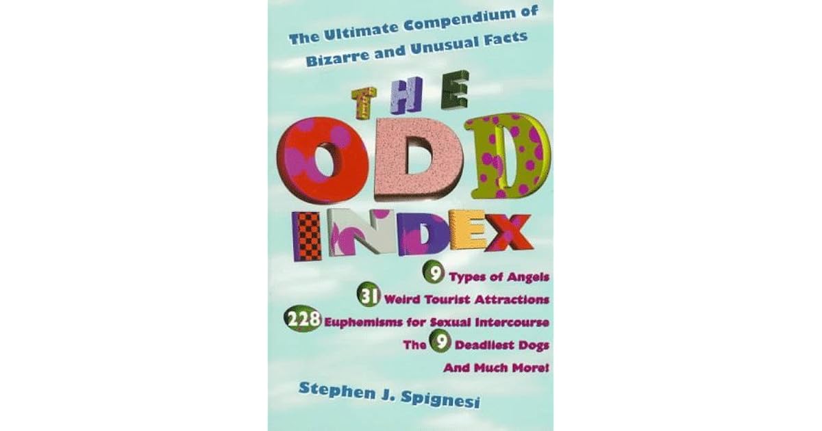 The Odd Index The Ultimate Compendium of Bizarre and Unusual Facts by