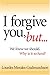 I Forgive You, But... by Lourdes Morales-Gudmundsson I Forgive You, But... by Lourdes Morales-Gudmundsson