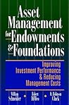 Asset Management for Endowments & Foundations: Improving Investment Performance & Reducing Management Costs Asset Management for Endowments & Foundations: Improving Investment Performance & Reducing Management Costs