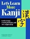 Let's Learn More Kanji: Family Groups, Learning Strategies and 300 Complex Kanji Let's Learn More Kanji: Family Groups, Learning Strategies and 300 Complex Kanji