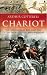 Chariot: The Astounding Rise and Fall of the World's First War Machine