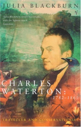 Charles Waterton 1782-1865: Traveller and Conservationist: Conservationist and Traveller (Paperback)