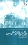 Investigating Local Knowledge: New Directions, New Approaches Investigating Local Knowledge: New Directions, New Approaches