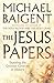 The Jesus Papers: Exposing the Greatest Cover-Up in History