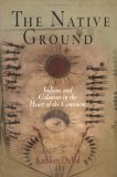 The Native Ground: Indians and Colonists in the Heart of the Continent (Early American Studies)