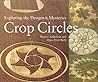 Crop Circles: Exploring the Designs & Mysteries