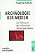 Archäologie der Medien. Zur Tiefenzeit des technischen Hörens... by Siegfried Zielinski Archäologie der Medien. Zur Tiefenzeit des technischen Hörens... by Siegfried Zielinski