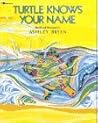 Turtle Knows Your Name by Ashley Bryan