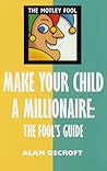 Make Your Child a Millionaire: The Fool's Guide (The Motley Fool)