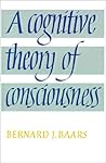 A Cognitive Theory of Consciousness by Bernard J. Baars