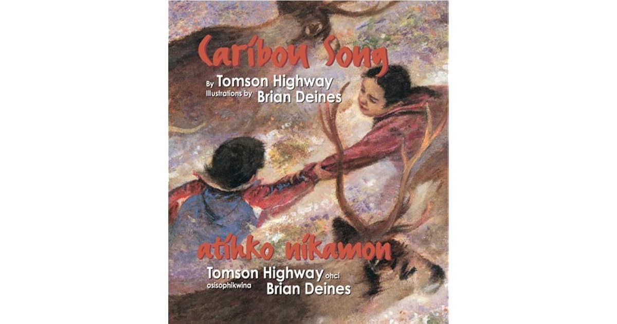 Caribou Song Atihko Nikamon by Tomson Highway