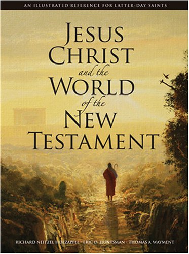 Jesus Christ and the World of the New Testament: An Illustrated Reference for Latter-day Saints (Hardcover)