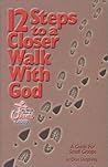 12 Steps to a Closer Walk with God: A Guide for Small Groups