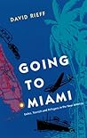 Going to Miami: Exiles, Tourists and Refugees in the New America (Florida Sand Dollar Books)