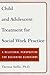 Child and Adolescent Treatment for Social Work Practice: A Relational Perspective for Beginning Clinicians