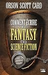 Comment écrire de la Fantasy et de la Science-Fiction by Orson Scott Card