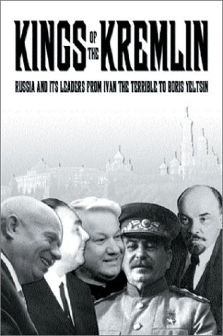 KINGS OF THE KREMLIN: Leaders from Ivan the Terrible to Boris Yeltsin (Hardcover)
