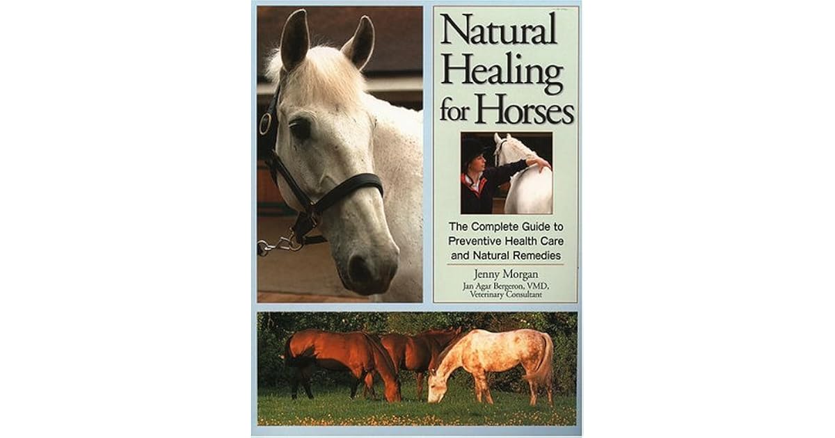 Natural Healing for Horses The Complete Guide to Preventative Health