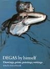 Degas by Himself : Drawings, Paintings, Writings