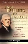 From Bullets to Ballots The Election of 1800 and the First Peaceful Transfer of Political Power