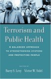Terrorism and Public Health: A Balanced Approach to Strengthening Systems and Protecting People (Hardcover)