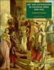 Art and Nationalism in Colonial India, 1850–1922: Occidental Orientations (Hardcover)